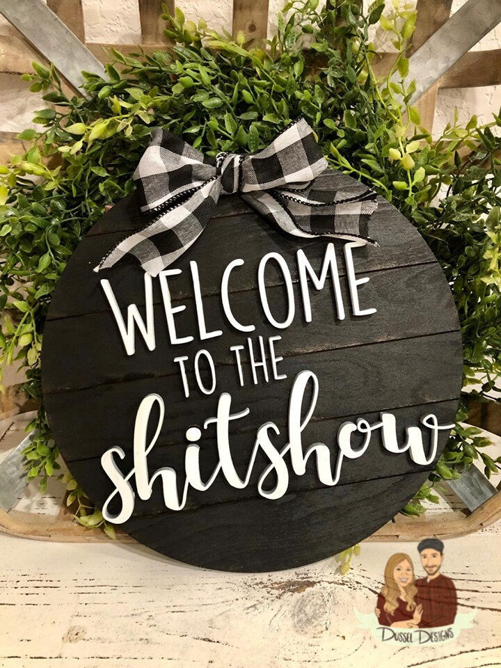 Welcome to the shit show - Funny farmhouse round sign - Round farmhouse Sign - Farmhouse Wall hanging - Shitshow - Funny Signs - Shiplap