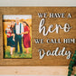 We have a hero we call him Daddy Picture Frame - Personalized Frame for Dads - Dad Gifts - Gifts for Dad - Gift for Grandpas - Personalized