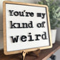 You're my kind of weird - Couple signs - Bedroom Signs - Gifts for Couples - Bathroom Signs - Signs for Couples - You're my Weirdo