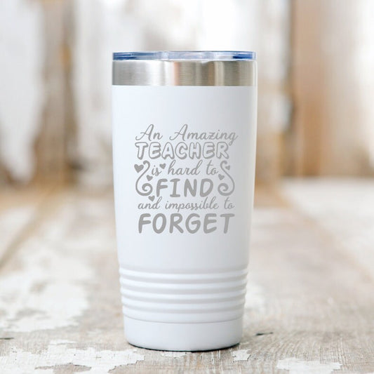 Teacher Tumbler - Tumblers for Teachers - Teacher Appreciation - Gifts for Teachers - An amazing teacher is hard to find and impossible to