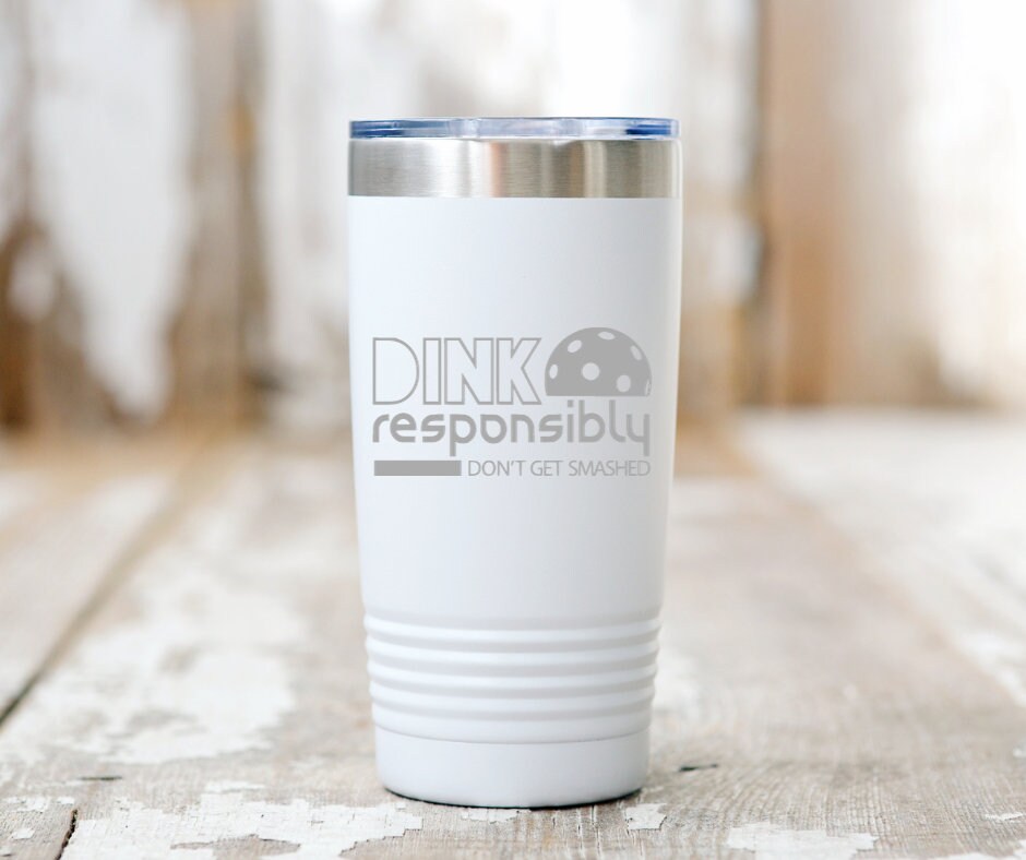 Dink Responsibility - Don't Get Smashed - Pickleball Tumbler - 20oz Pickleball Tumbler - Funny Pickleball Gifts for Him or Her